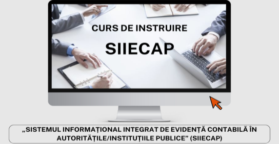 Curs de instruire cu genricul: „Sistemul Informațional Integrat de Evidență Contabilă în Autoritățile/Instituțiile Publice” (SIIECAP)1