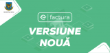 Noua versiune a SIA „e - Factura”, lansată în exploatare industrială